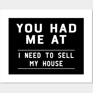 Real Estate Agent - You had me at I need to sell my house Posters and Art